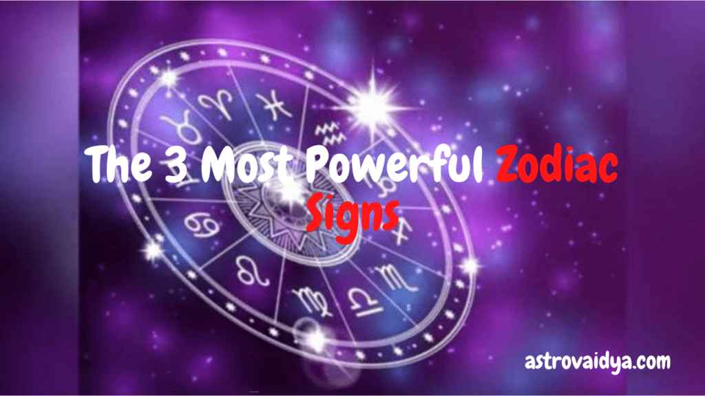 MOST POWERFUL ZODIAC SIGNS: KNOW THE TOP 3- ARE YOU ONE OF THOSE STRONGEST ZODIAC SIGNS?