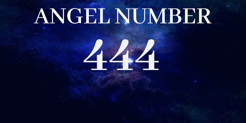 ANGEL NUMBER 444 MEANING & SIGNIFICANCE