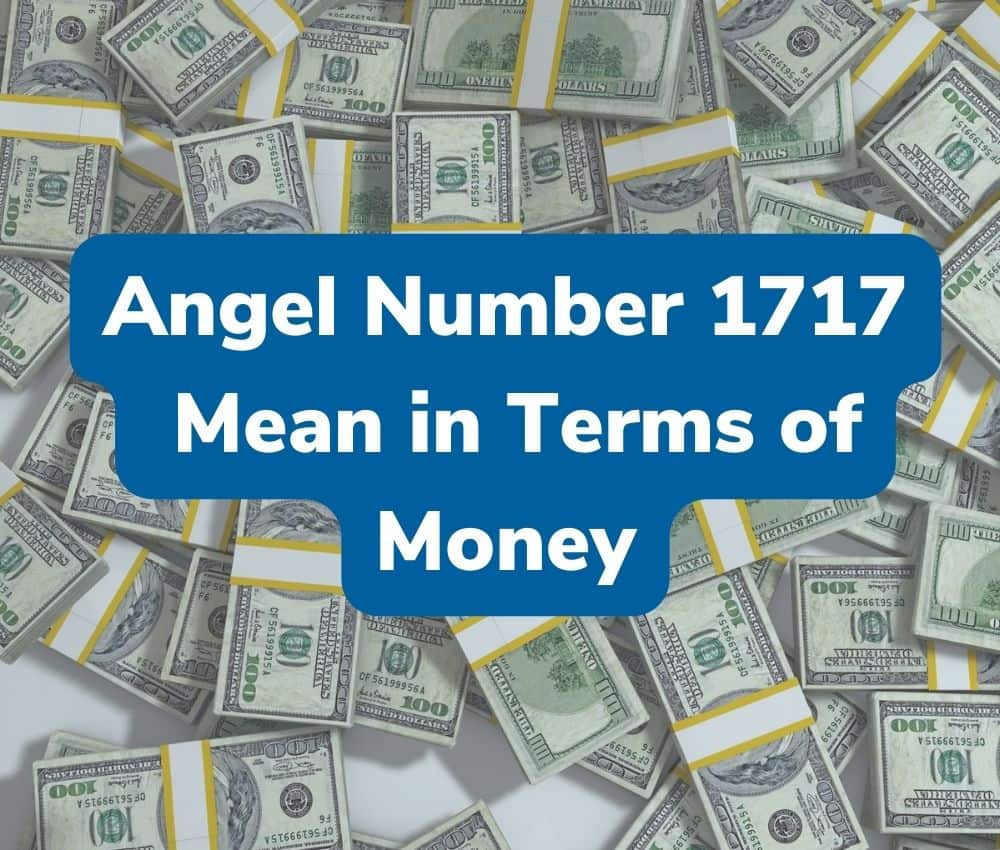 What Does Angel Number 1717 Mean in Terms of Money?