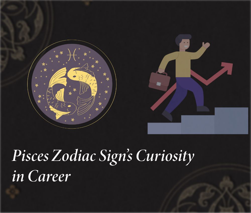 Pisces Zodiac Sign's Curiosity in Career
