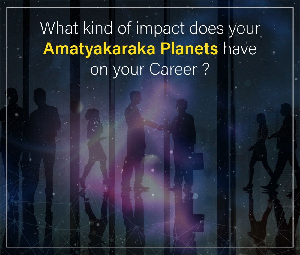 What kind of impact does your Amatyakaraka planets have on your career?