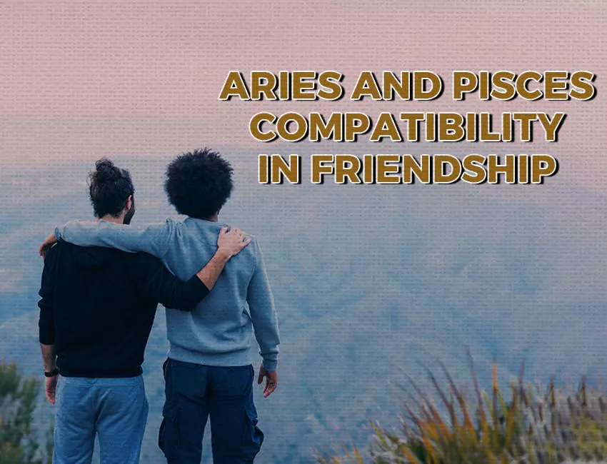 Aries and Pisces Compatibility in Friendship