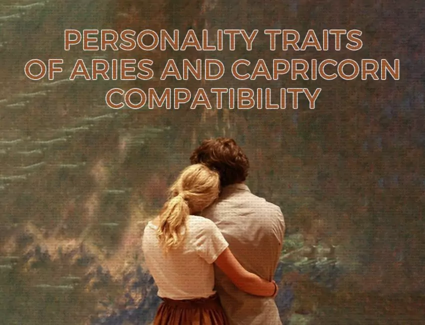 ersonality Traits of Aries and Capricorn Compatibility