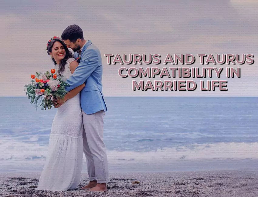 Taurus and Taurus Compatibility in Married Life