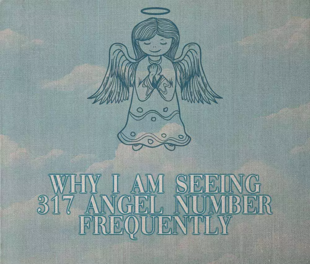 Why I am seeing the 317 Angel number frequently?