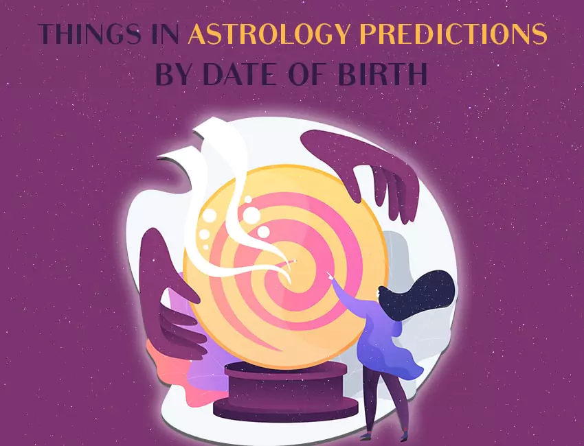 Things in Astrology Predictions by Date of Birth