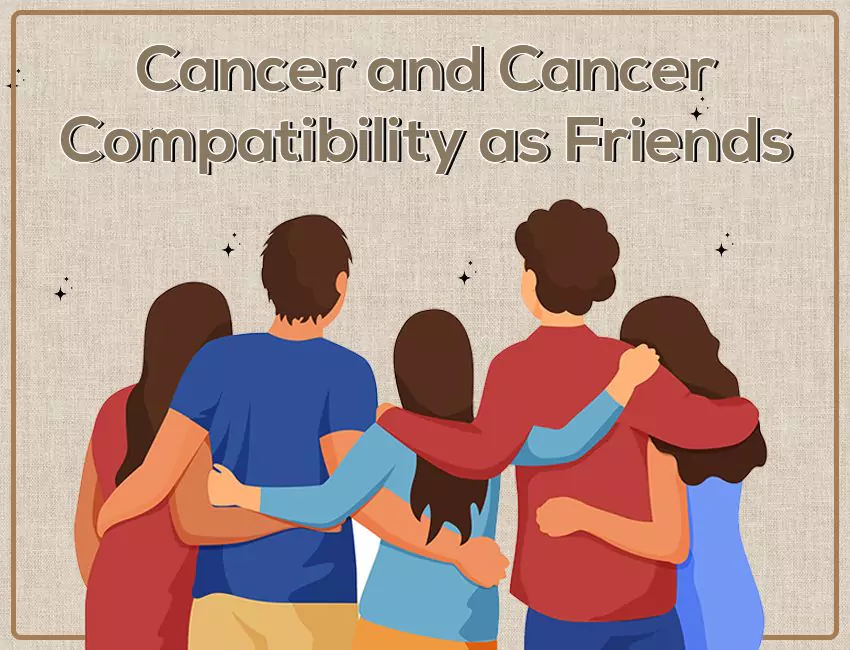 Cancer and Cancer Compatibility as Friends