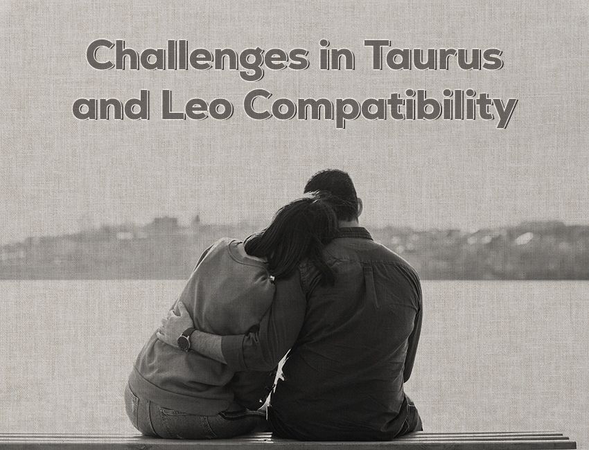 Challenges in Taurus and Leo Compatibility