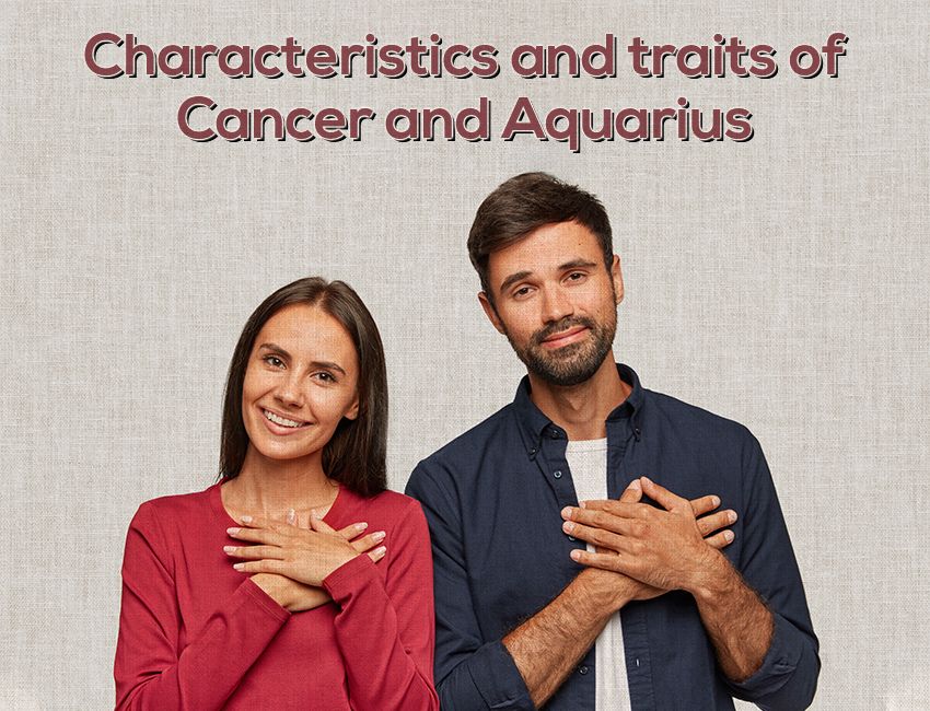 Characteristics and traits of Cancer and Aquarius
Cancer