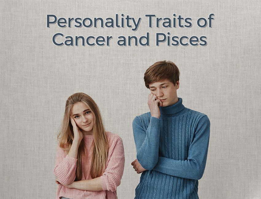 Personality Traits of Cancer and Pisces