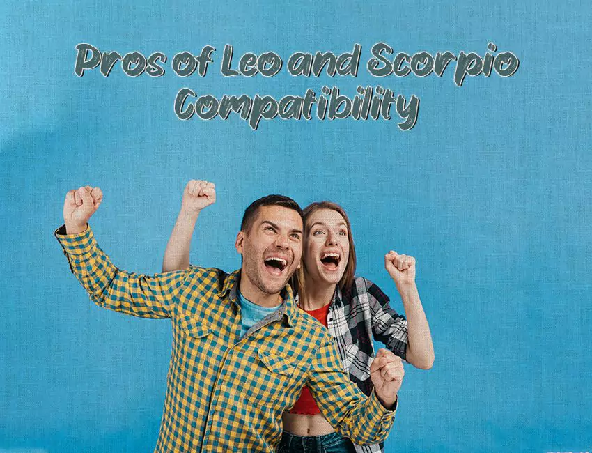 Pros of Leo and Scorpio Compatibility