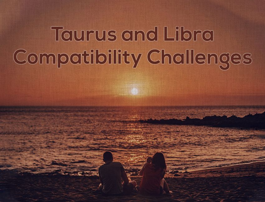 Taurus and Libra Compatibility Challenges