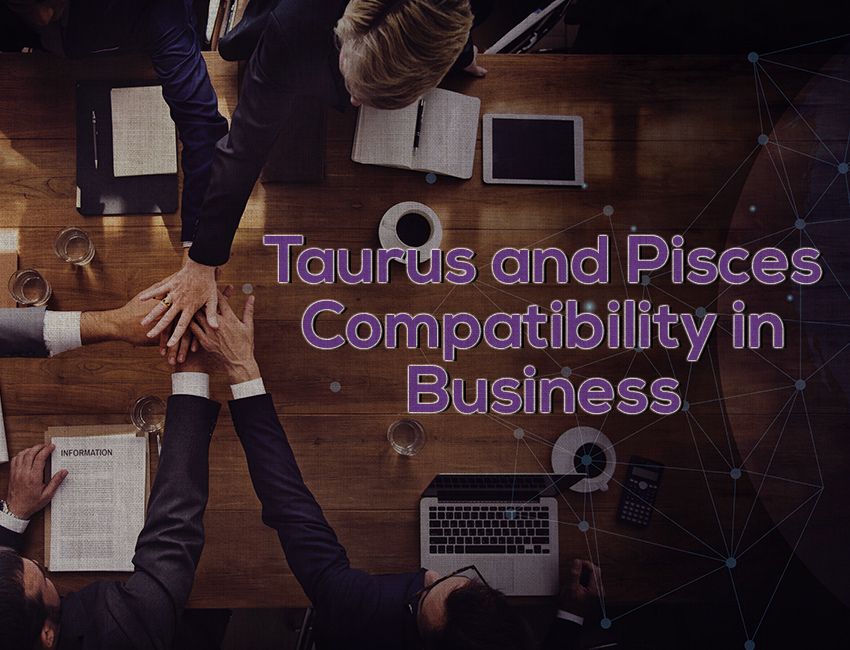 Taurus and Pisces Compatibility in Business