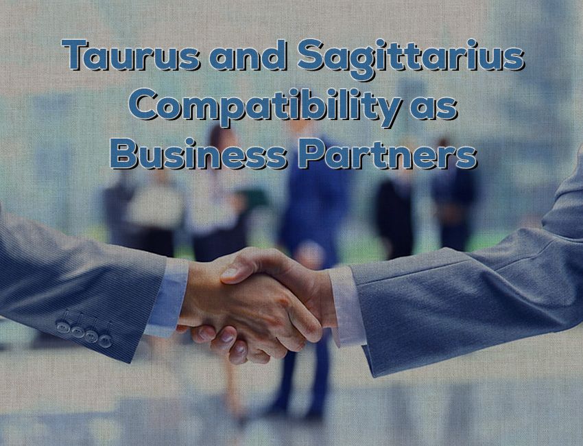 Taurus and Sagittarius Compatibility as Business Partners