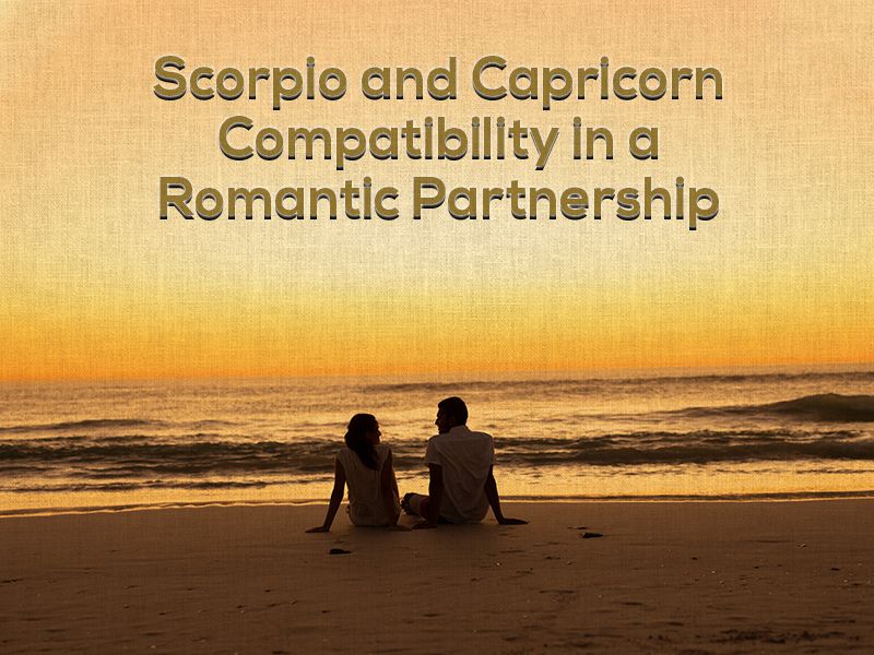 scorpio and capricorn compatibility in a romantic partnership