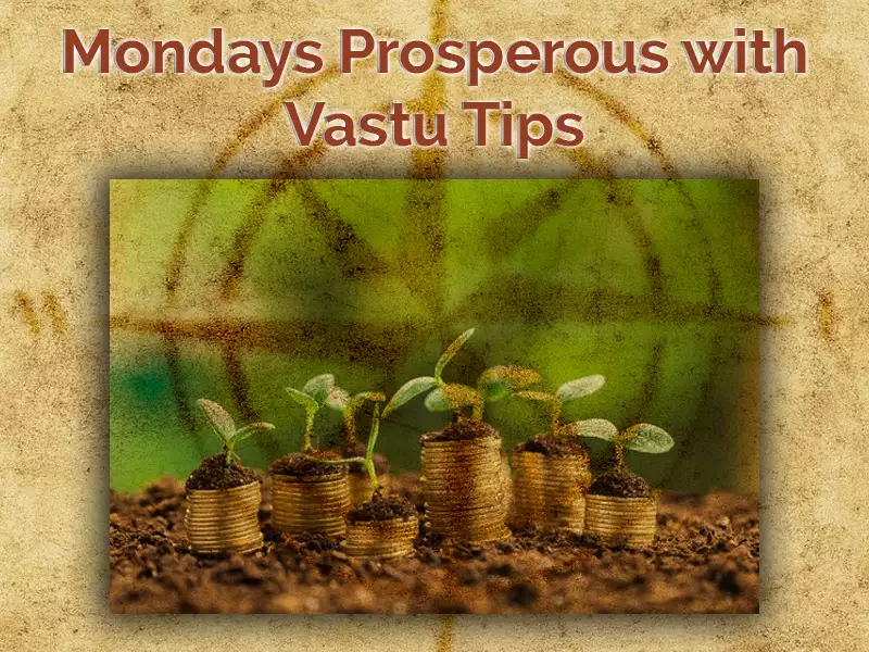Monday Prosperity with vastu tips
