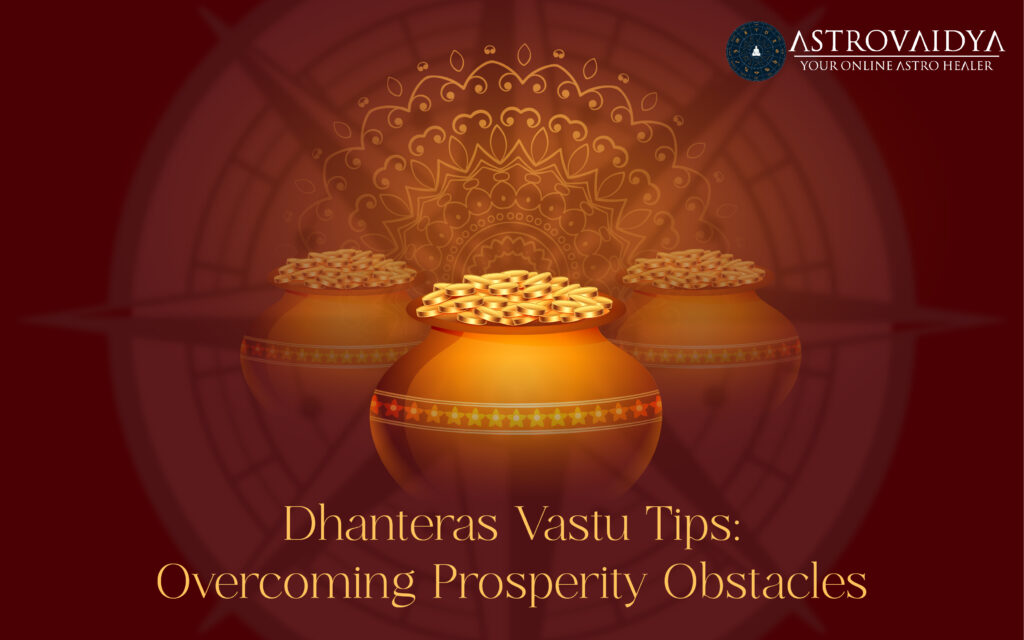 Dhanteras Vastu Tips: Overcoming Prosperity Obstacles
