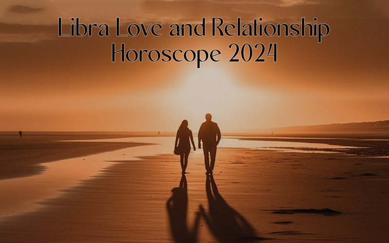 Libra Love and Relationship Horoscope 2024