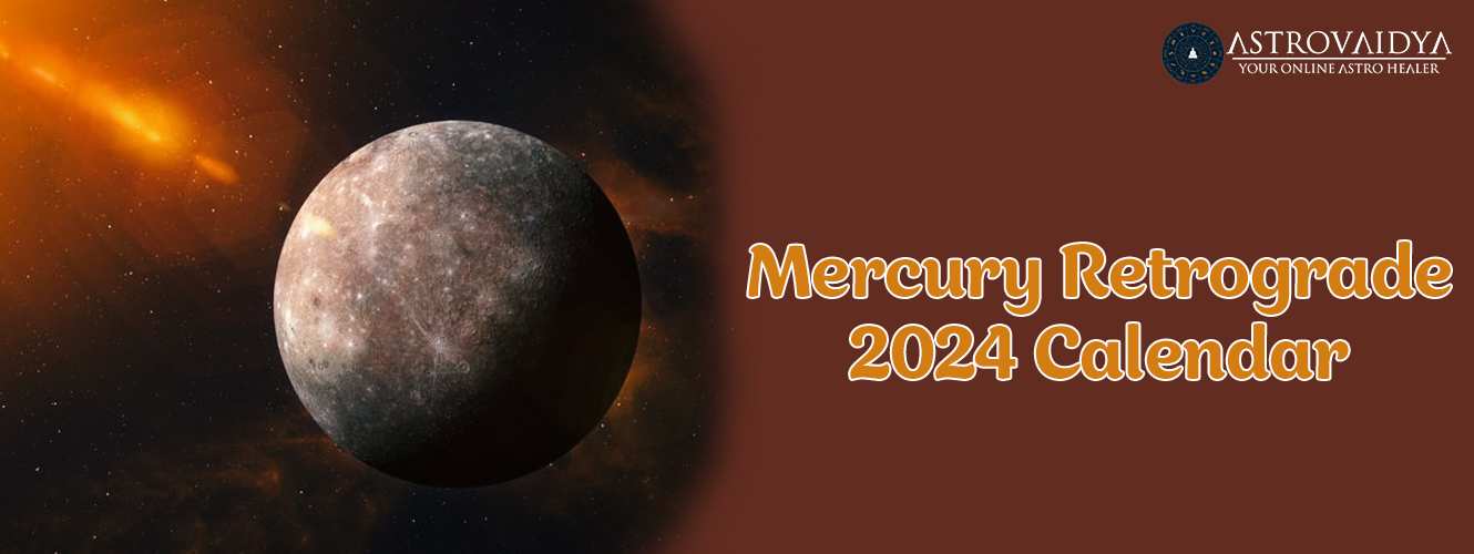 Mercury Retrograde 2024 Calendar Effects on 12 Houses in the 2024 Calendar