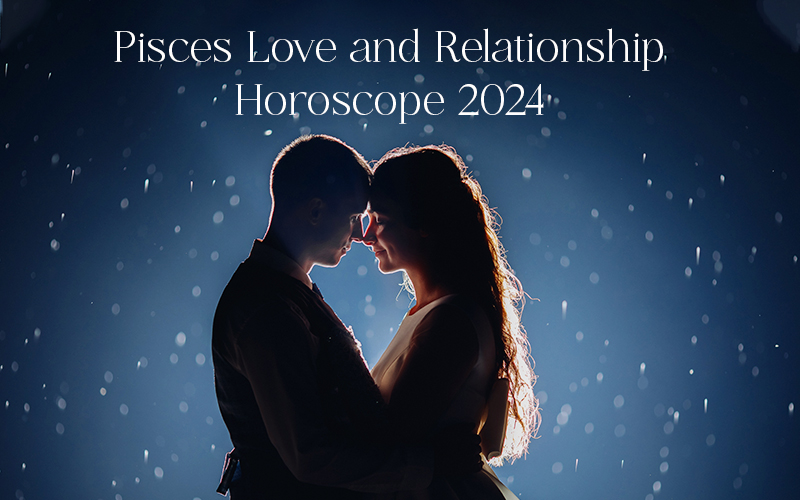 Pisces Love and Relationship Horoscope 2024