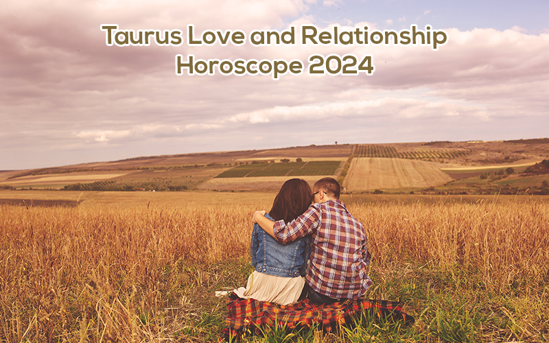 Taurus Love and Relationship Horoscope 2024