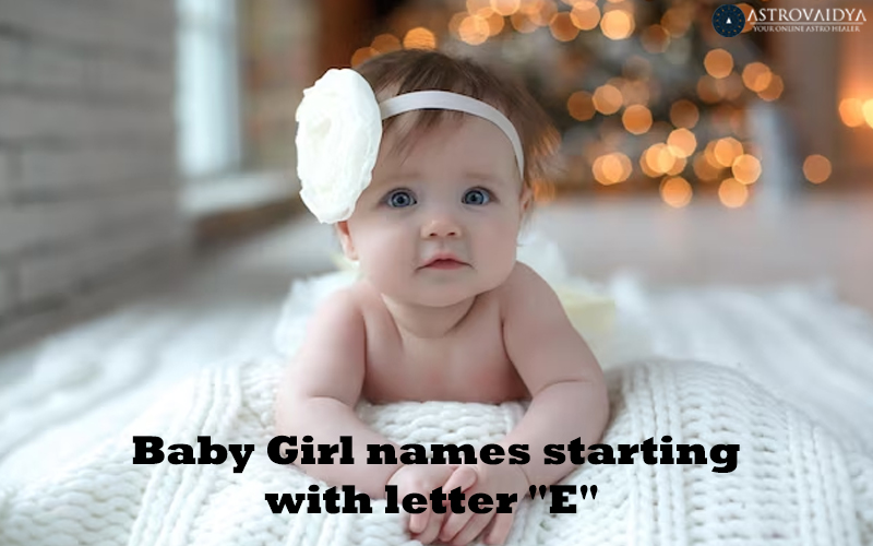 Baby Girl Names starting with the Letter E