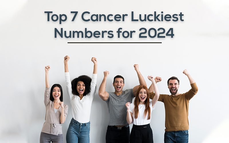 Top 7 Cancer Luckiest Numbers for 2024