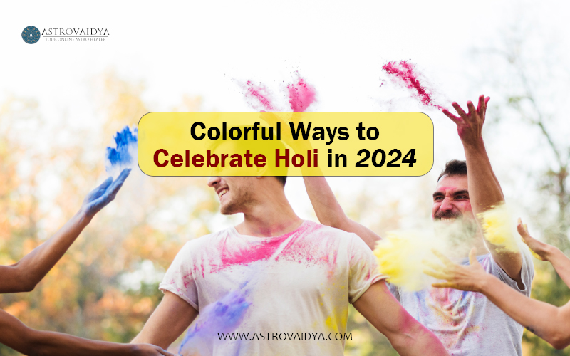 Colorful Ways to Celebrate Holi in 2024