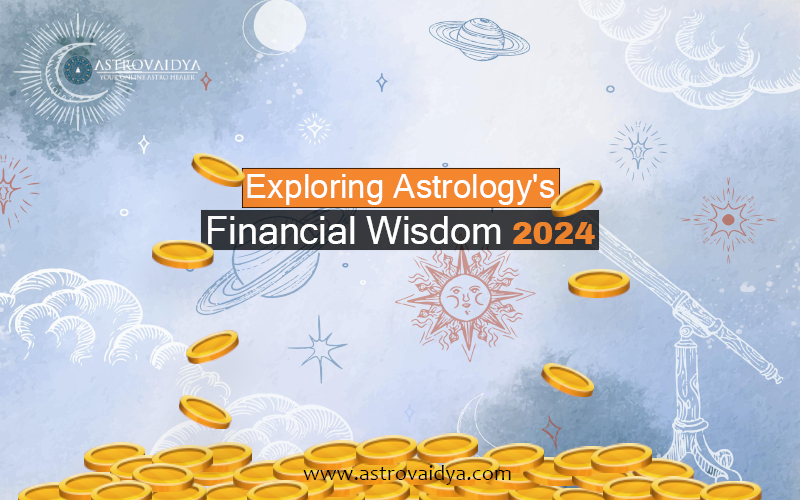 Exploring Astrology's Financial Wisdom 2024 | AstrovaidyaExploring Astrology's Financial Wisdom 2024