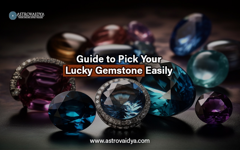 Guide to Pick Your Lucky Gemstone Easily