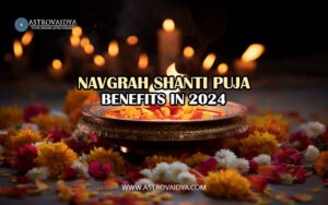 Navgrah Shanti Puja benefits in 2024 | Astrovaidya