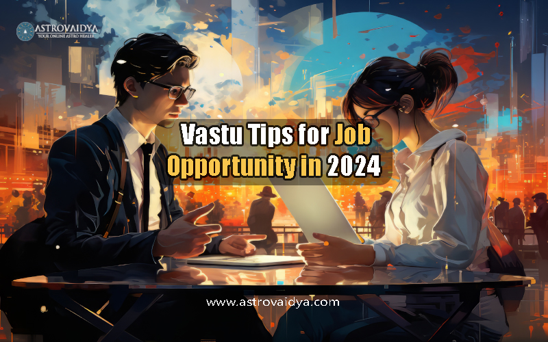 Try These 4 Vastu Tips for Job opportunity in 2024 | Astrovaidya