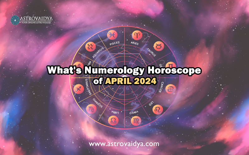 What's Numerology Horoscope of APRIL 2024