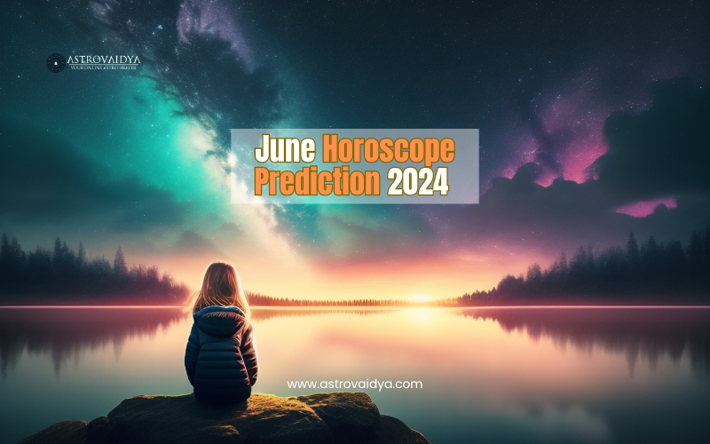 All about June horoscope Prediction 2024 | Astrovaidya