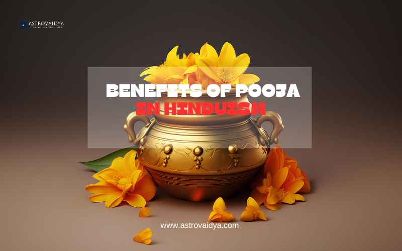 The Significance & Benefits of Pooja in Hinduism | Astrovaidya