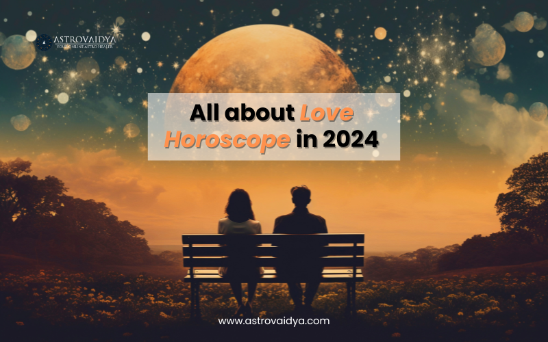All about Love Horoscope in 2024 | Astrovaidya