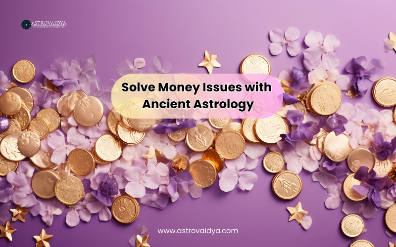 Solve Money Issues with Ancient Astrology