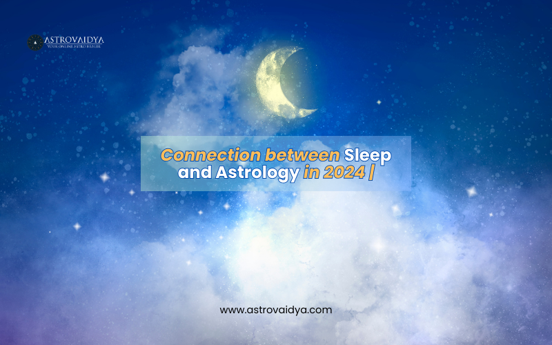 Connection between Sleep and Astrology in 2024 |