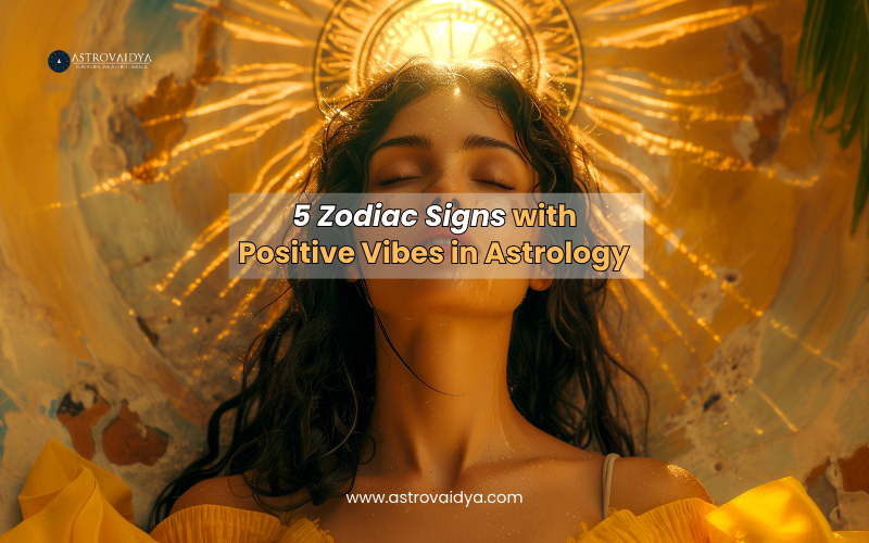 5 Zodiac Signs with Positive Vibes in Astrology | Astrovaidya