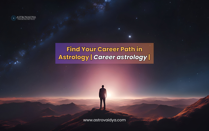Find Your Career Path in Astrology | Career astrology | AstroVaidya