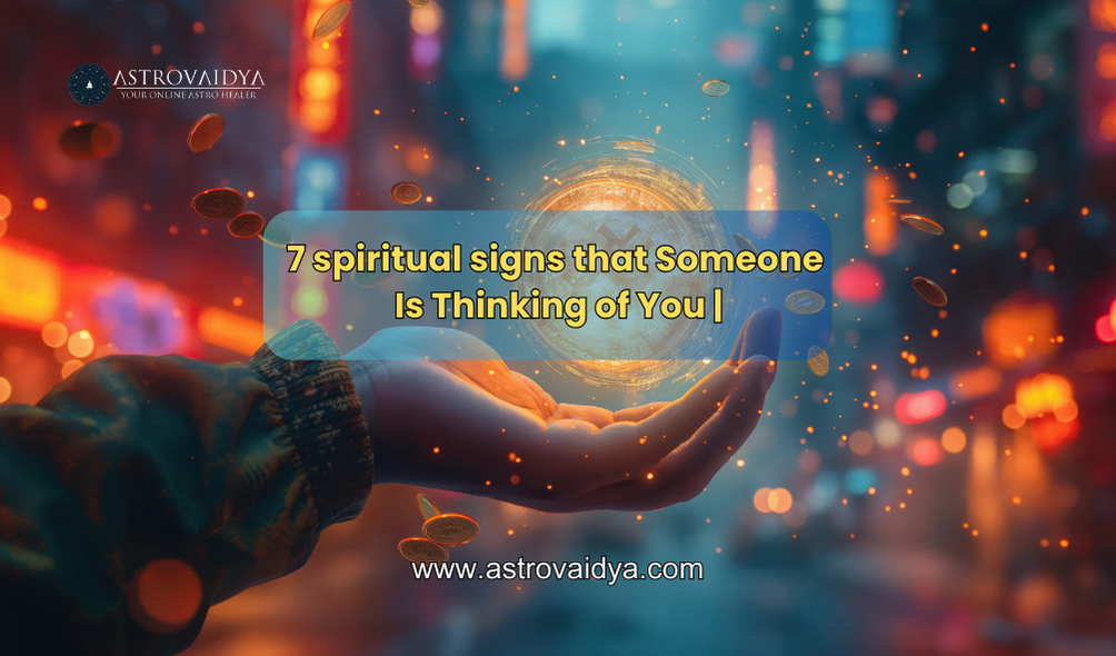 7 spiritual signs that Someone Is Thinking of You | Astrovaidya