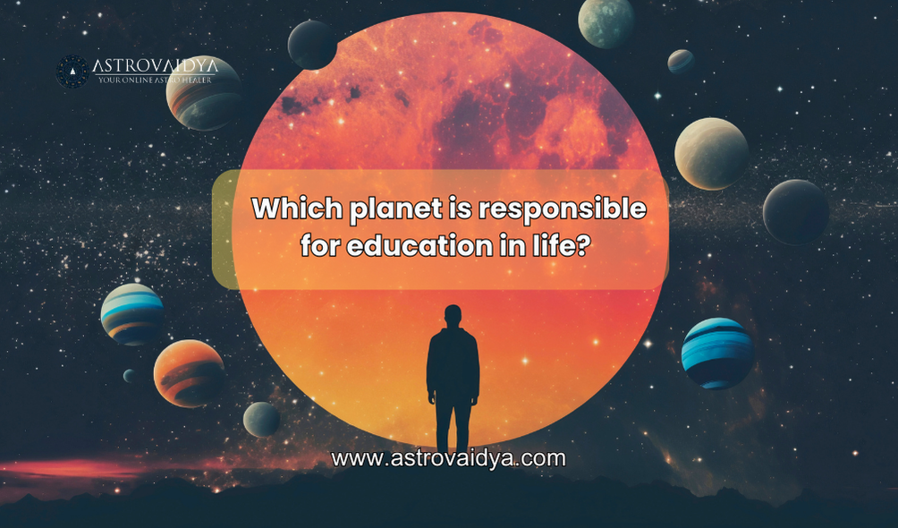 Which planet is responsible for education in life? | ASTROVAIDYA