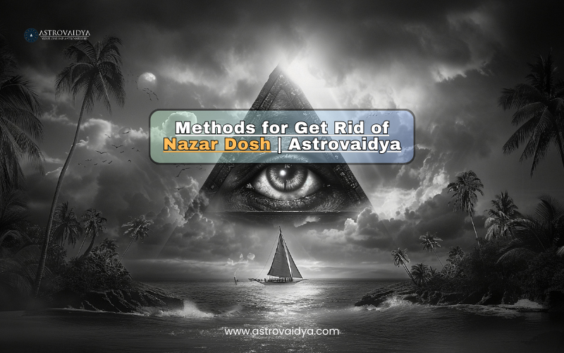 Methods for Get Rid of  Nazar Dosh | Astrovaidya