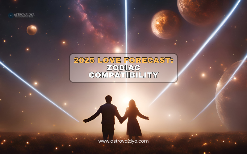 2025 Love Forecast: Zodiac Compatibility