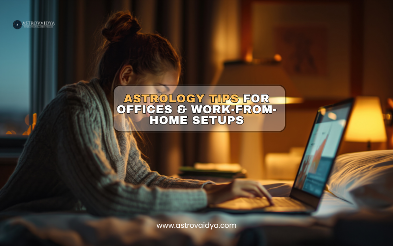 Astrology Tips for Offices and Work-from-Home Setups