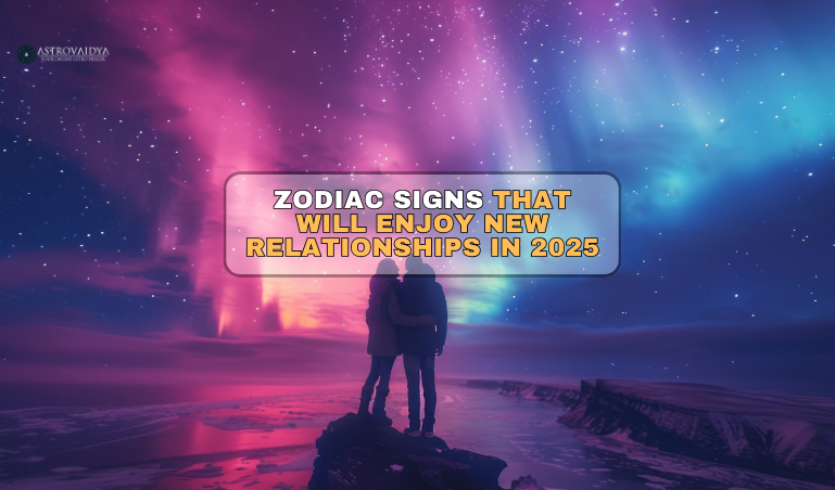 Zodiac Signs That Will Enjoy New Relationships in 2025