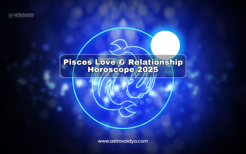 Pisces Love and Relationship Horoscope 2025