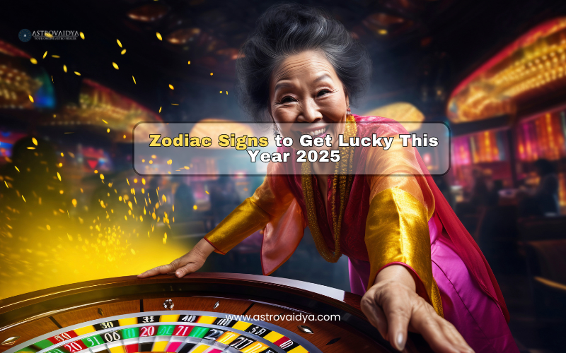 Zodiac Signs to Get Lucky This Year 2025